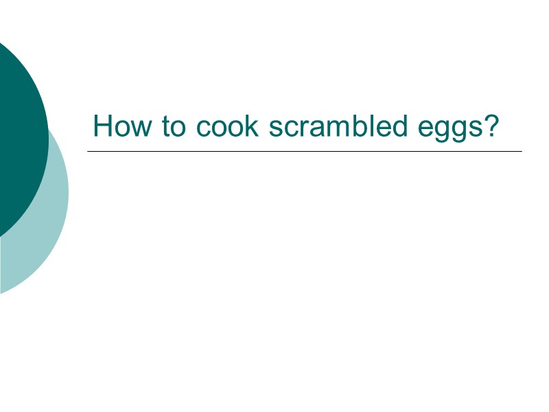 How to cook scrambled eggs?